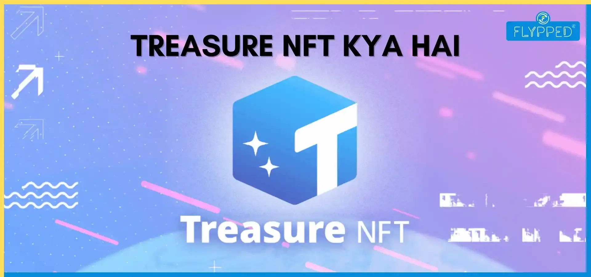  Treasure NFT Kya Hai? कमाई का असली जरिया या कोई बड़ा स्कैम!